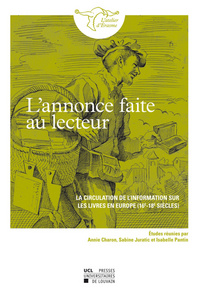 L'annonce faite au lecteur - la circulation de l'information sur les livres en Europe, 16e-18e siècles