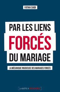 PAR LES LIENS FORCES DU MARIAGE : LA MECANIQUE INSIDIEUSE DES MARIAGES FORCES