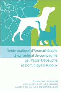 GUIDE PRATIQUE D'AROMATHERAPIE CHEZ L'ANIMAL DE COMPAGNIE
