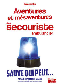 AVENTURES ET MESAVENTURES D'UN SECOURISTE AMBULANCIER - SAUVE QUI PEUT...