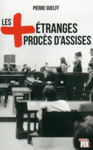 LES PLUS ETRANGES PROCES D'ASSISES