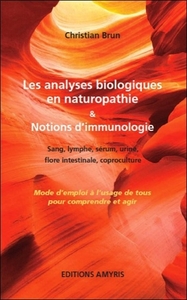 LES ANALYSES BIOLOGIQUES EN NATUROPATHIE & NOTION D'IMMUNOLOGIE - MODE D'EMPLOI A L'USAGE DE TOUS PO