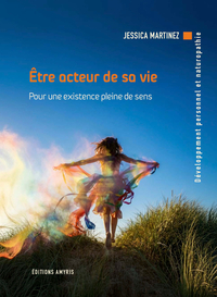 ETRE ACTEUR DE SA VIE : POUR UNE EXISTENCE PLEINE DE SENS