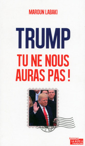 TRUMP, TU NE NOUS AURAS PAS !