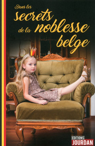 DANS LES SECRETS DE LA NOBLESSE BELGE