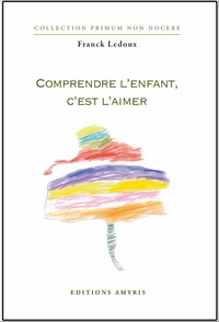 COMPRENDRE L'ENFANT C'EST L'AIMER