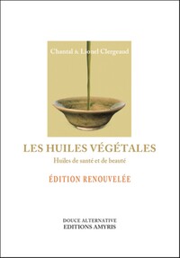 LES HUILES VEGETALES - HUILES DE SANTE ET DE BEAUTE