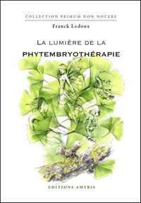 LA LUMIERE DE LA PHYTHEMBRYOTHERAPIE - LEDOUX FRANCK