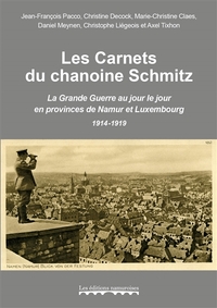 Les carnets du chanoine Schmitz : la Grande Guerre au jour le jour en provinces de Namur et Luxembou