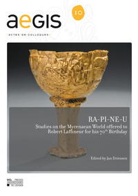 RA-PI-NE-U. STUDIES ON THE MYCENAEAN WORLD OFFERED TO ROBERT LAFFINEUR FOR HIS 70TH BIRTHDAY