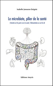 LE MICROBIOTE, PILIER DE LA SANTE : L'INTESTIN EST LA PORTE VERS LA SANTE, L'ALIMENTATION EN EST LA