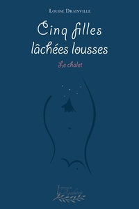 Cinq filles lâchées lousses - Le chalet