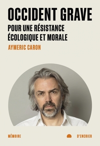 Occident grave - Pour une résistance écologique et morale