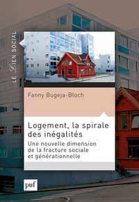 LOGEMENT, LA SPIRALE DES INEGALITES - UNE NOUVELLE DIMENSION DE LA FRACTURE SOCIALE ET GENERATIONNEL