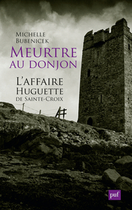 Meurtre au donjon. L'affaire Huguette de Sainte-Croix