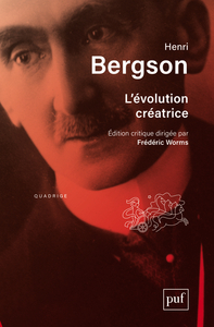 L'EVOLUTION CREATRICE - EDITION CRITIQUE DIRIGEE PAR FREDERIC WORMS. PREFACE ET NOTES D'ARNAUD FRANC