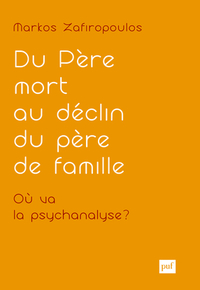 DU PERE MORT AU DECLIN DU PERE DE FAMILLE. OU VA LA PSYCHANALYSE ? - ESSAIS D'ANTHROPOLOGIE PSYCHANA