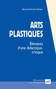 ARTS PLASTIQUES - ELEMENTS D'UNE DIDACTIQUE-CRITIQUE