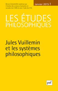 ETUDES PHILOSOPHIQUES 2015, N 1 - JULES VUILLEMIN ET LES SYSTEMES PHILOSOPHIQUES