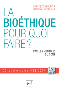 LA BIOETHIQUE, POUR QUOI FAIRE ? - PAR LES MEMBRES DU CCNE