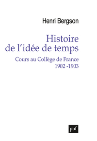 HISTOIRE DE L'IDEE DE TEMPS. COURS AU COLLEGE DE FRANCE 1902 -1903