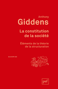 LA CONSTITUTION DE LA SOCIETE - ELEMENTS DE LA THEORIE DE LA STRUCTURATION