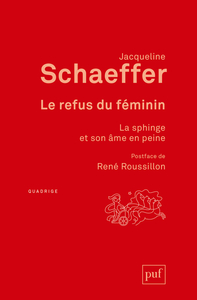 LE REFUS DU FEMININ - LA SPHINGE ET SON AME EN PEINE. POSTFACE DE RENE ROUSSILLON