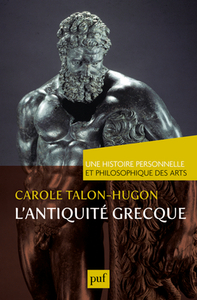 L'ANTIQUITE GRECQUE. UNE HISTOIRE PERSONNELLE ET PHILOSOPHIQUE DES ARTS