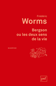 BERGSON OU LES DEUX SENS DE LA VIE - ETUDE INEDITE