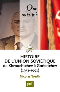 HISTOIRE DE L'UNION SOVIETIQUE DE KHROUCHTCHEV A GORBATCHEV (1953-1991)