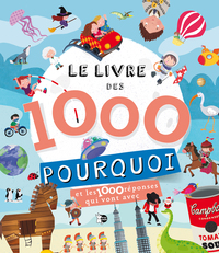 LE LIVRE DES 1000 POURQUOI - ET LES 1000 REPONSES QUI VONT AVEC