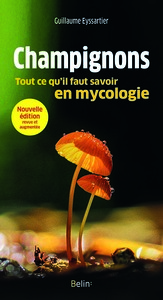 CHAMPIGNONS, TOUT CE QU'IL FAUT SAVOIR EN MYCOLOGIE