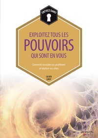 EXPLOITEZ TOUS LES POUVOIRS QUI SONT EN VOUS