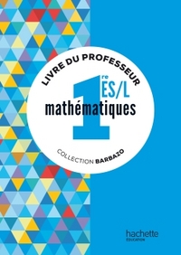 Mathématiques - Barbazo 1re ES, L, Livre du professeur