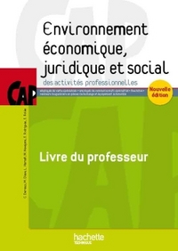 ENVIRONNEMENT ECONOMIQUE, JURIDIQUE ET SOCIAL CAP - LIVRE DU PROFESSEUR - ED.2015