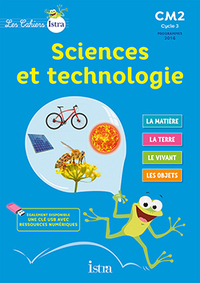 Les cahiers Istra - Sciences et Technologie CM2, Cahier de l'élève