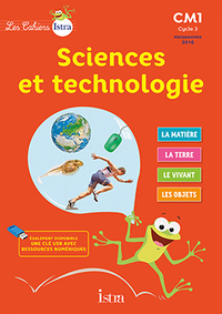Les cahiers Istra - Sciences et Technologie CM1, Cahier de l'élève