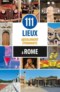 111 LIEUX ABSOLUMENT ETONNANTS A ROME