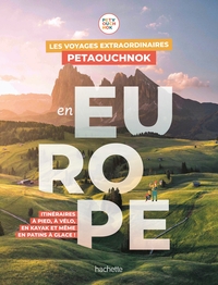 LES VOYAGES EXTRAORDINAIRES DE PETAOUCHNOK EN EUROPE - EXPLOREZ L'EUROPE A PIED, A VELO, EN KAYAK OU