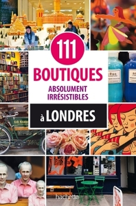 111 BOUTIQUES ABSOLUMENT IRRESISTIBLES A LONDRES