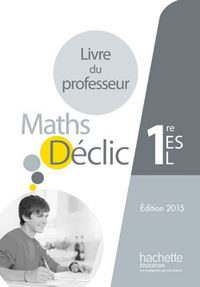 Mathématiques - Déclic 1re ES, L, Livre du professeur