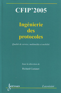 CFIP' 2005, ingénierie des protocoles - qualité de service, multimédia et mobilité