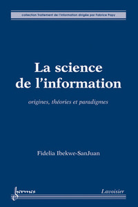 La science de l'information - origines, théories et paradigmes