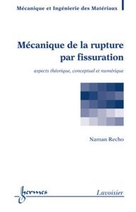 Mécanique de la rupture par fissuration: aspects théorique, conceptuel et numérique