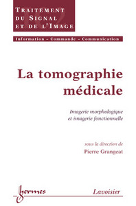 La tomographie médicale - imagérie morphologique et imagerie fonctionnelle