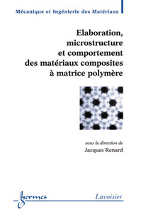 Élaboration, microstructure et comportement des matériaux composites à matrice polymère