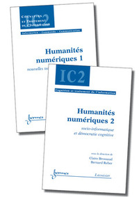 HUMANITES NUMERIQUES (LES 2 VOLUMES) (TRAITE IC2, SERIE COGNITION ET TRAITEMENT DE L'INFORMATION)