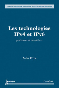 Les technologies IPv4 et IPv6 - protocoles et transitions