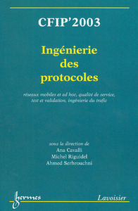 CFIP'2003, ingénierie des protocoles - réseaux mobiles et ad hoc, qualité de service, test et validation, ingénierie du trafic