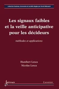 LES SIGNAUX FAIBLES ET LA VEILLE ANTICIPATIVE POUR LES DECIDEURS : METHODES ET APPLICATIONS